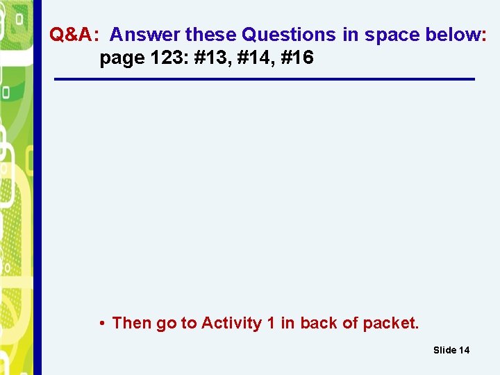 Q&A: Answer these Questions in space below: page 123: #13, #14, #16 • Then