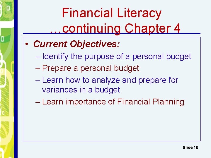 Financial Literacy …continuing Chapter 4 • Current Objectives: – Identify the purpose of a