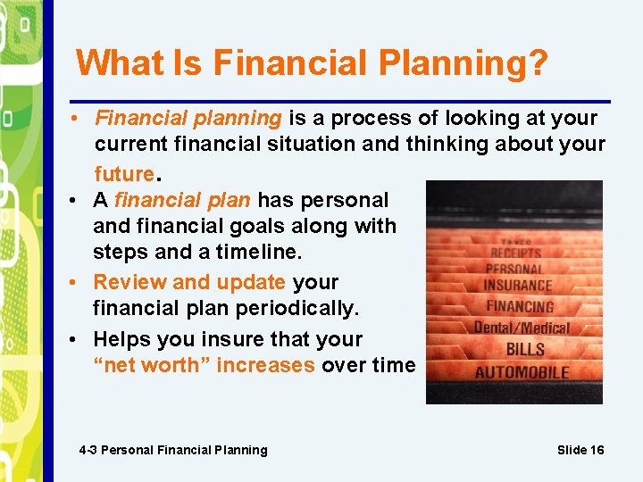 What Is Financial Planning? • Financial planning is a process of looking at your