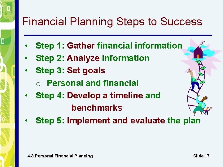 Financial Planning Steps to Success • Step 1: Gather financial information • Step 2: