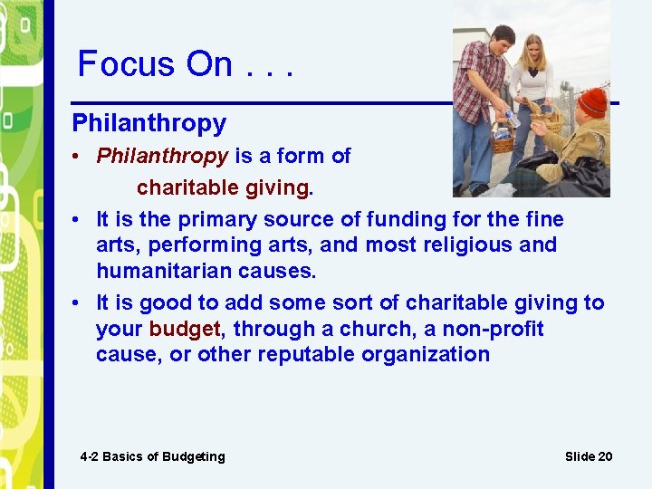 Focus On. . . Philanthropy • Philanthropy is a form of charitable giving. •