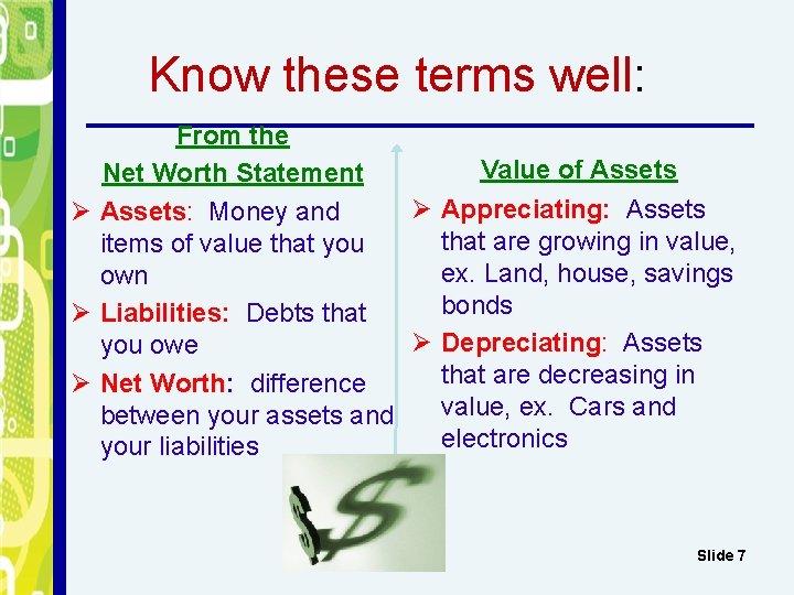 Know these terms well: From the Value of Assets Net Worth Statement Ø Appreciating: