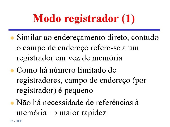 Modo registrador (1) Similar ao endereçamento direto, contudo o campo de endereço refere-se a Modo registrador (1) Similar ao endereçamento direto, contudo o campo de endereço refere-se a