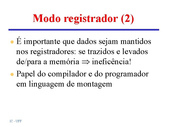 Modo registrador (2) É importante que dados sejam mantidos nos registradores: se trazidos e Modo registrador (2) É importante que dados sejam mantidos nos registradores: se trazidos e