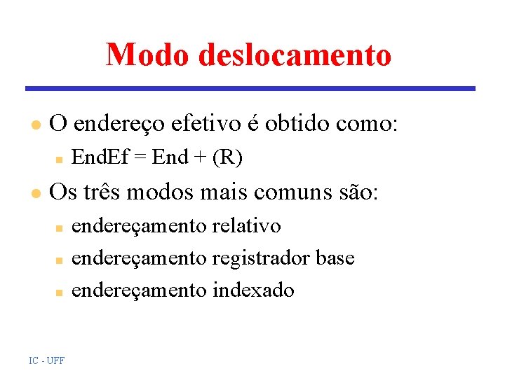Modo deslocamento l O endereço efetivo é obtido como: n l End. Ef = Modo deslocamento l O endereço efetivo é obtido como: n l End. Ef =