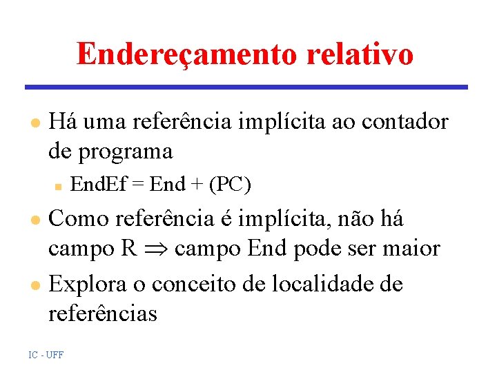 Endereçamento relativo l Há uma referência implícita ao contador de programa n End. Ef Endereçamento relativo l Há uma referência implícita ao contador de programa n End. Ef