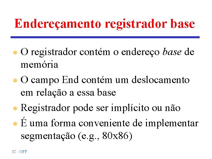 Endereçamento registrador base O registrador contém o endereço base de memória l O campo Endereçamento registrador base O registrador contém o endereço base de memória l O campo