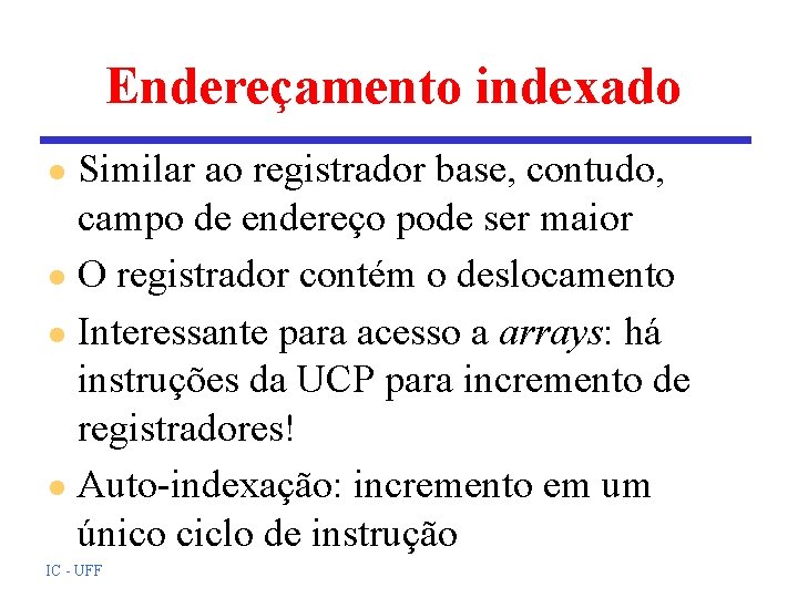 Endereçamento indexado Similar ao registrador base, contudo, campo de endereço pode ser maior l Endereçamento indexado Similar ao registrador base, contudo, campo de endereço pode ser maior l
