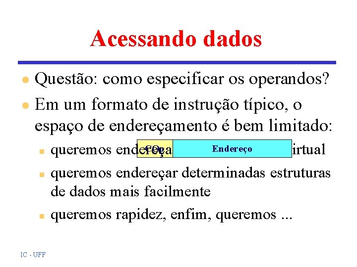 Acessando dados Questão: como especificar os operandos? l Em um formato de instrução típico, Acessando dados Questão: como especificar os operandos? l Em um formato de instrução típico,