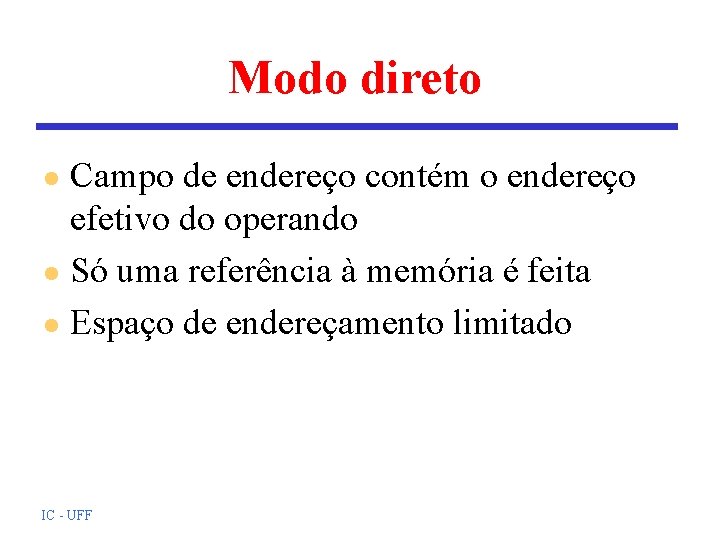 Modo direto Campo de endereço contém o endereço efetivo do operando l Só uma Modo direto Campo de endereço contém o endereço efetivo do operando l Só uma