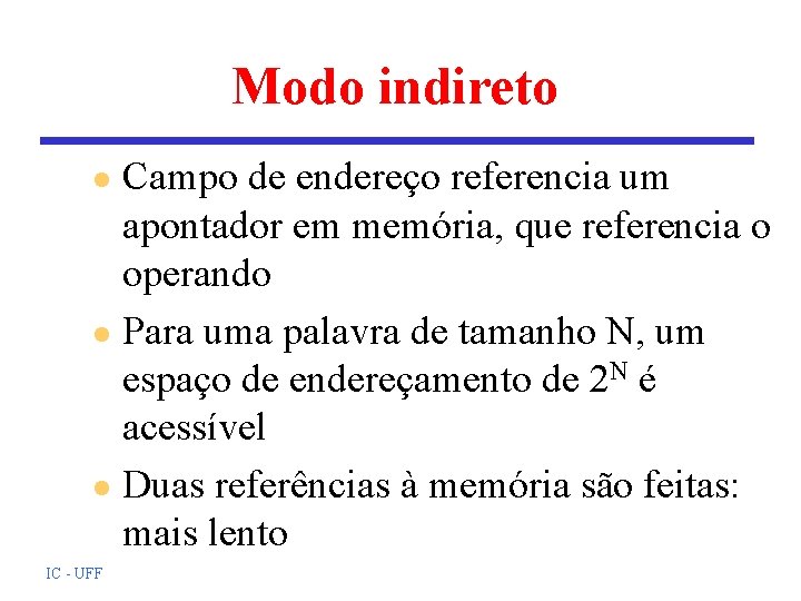 Modo indireto Campo de endereço referencia um apontador em memória, que referencia o operando Modo indireto Campo de endereço referencia um apontador em memória, que referencia o operando
