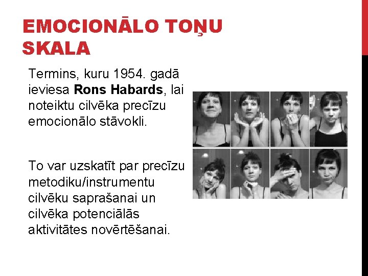 EMOCIONĀLO TOŅU SKALA Termins, kuru 1954. gadā ieviesa Rons Habards, lai noteiktu cilvēka precīzu