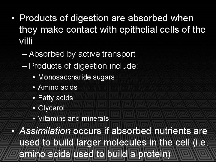  • Products of digestion are absorbed when they make contact with epithelial cells
