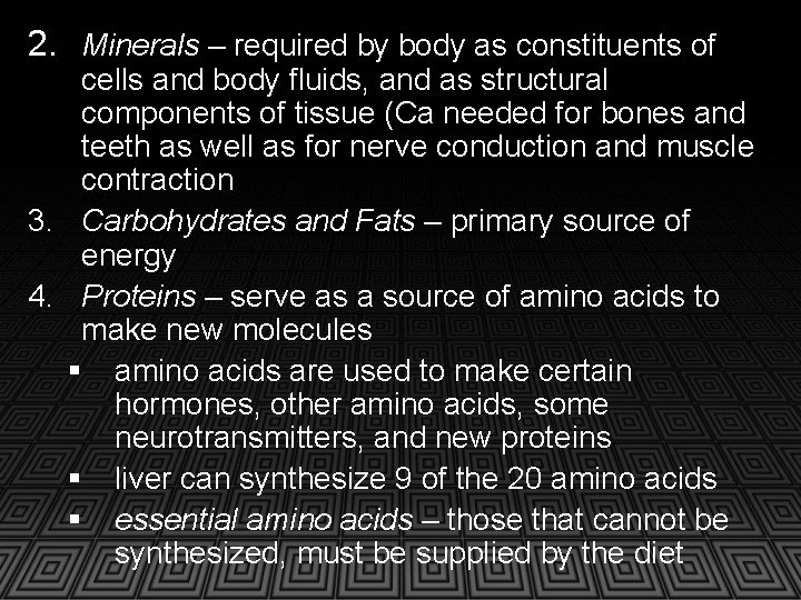 2. Minerals – required by body as constituents of cells and body fluids, and