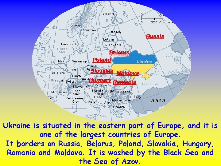 Russia Belarus Poland Slovakia Moldova Hungary Romania Ukraine is situated in the eastern part