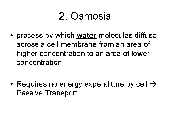 2. Osmosis • process by which water molecules diffuse across a cell membrane from