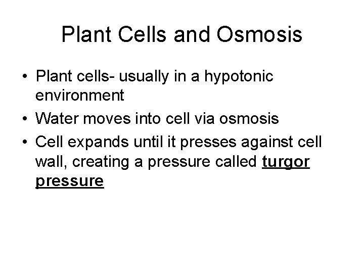 Plant Cells and Osmosis • Plant cells- usually in a hypotonic environment • Water