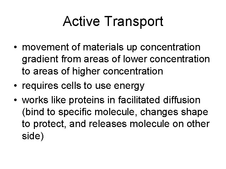Active Transport • movement of materials up concentration gradient from areas of lower concentration