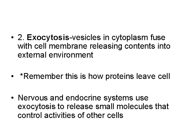  • 2. Exocytosis-vesicles in cytoplasm fuse with cell membrane releasing contents into external