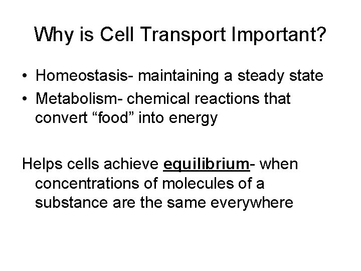 Why is Cell Transport Important? • Homeostasis- maintaining a steady state • Metabolism- chemical