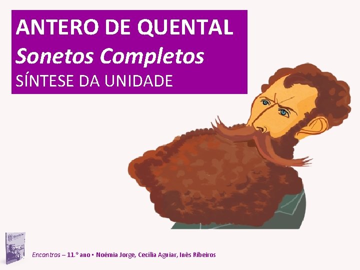 ANTERO DE QUENTAL Sonetos Completos SÍNTESE DA UNIDADE Encontros – 11. o ano ▪