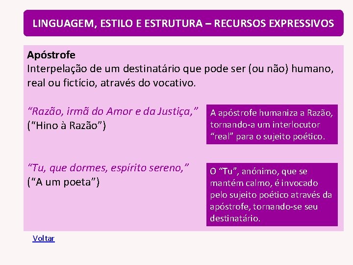 LINGUAGEM, ESTILO E ESTRUTURA – RECURSOS EXPRESSIVOS Apóstrofe Interpelação de um destinatário que pode