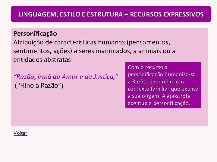 LINGUAGEM, ESTILO E ESTRUTURA – RECURSOS EXPRESSIVOS Personificação Atribuição de características humanas (pensamentos, sentimentos,