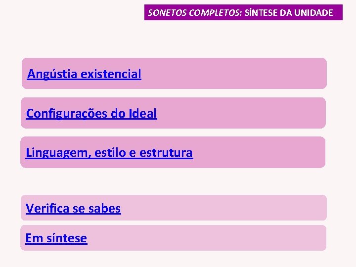 SONETOS COMPLETOS: SÍNTESE DA UNIDADE Angústia existencial Configurações do Ideal Linguagem, estilo e estrutura