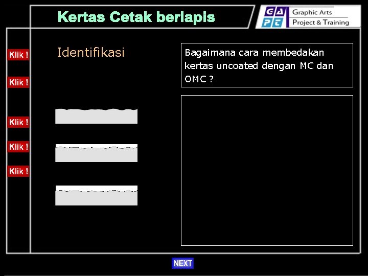 Identifikasi Bagaimana cara membedakan kertas uncoated dengan MC dan OMC ? • Umumnya dapat
