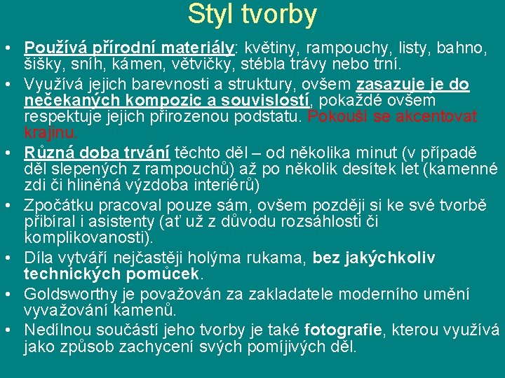 Styl tvorby • Používá přírodní materiály: květiny, rampouchy, listy, bahno, šišky, sníh, kámen, větvičky,