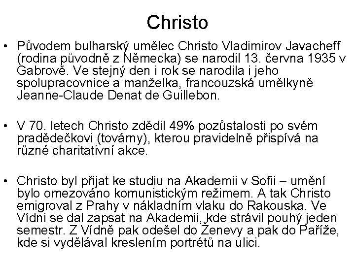 Christo • Původem bulharský umělec Christo Vladimirov Javacheff (rodina původně z Německa) se narodil