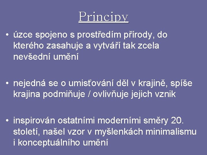 Principy • úzce spojeno s prostředím přírody, do kterého zasahuje a vytváří tak zcela