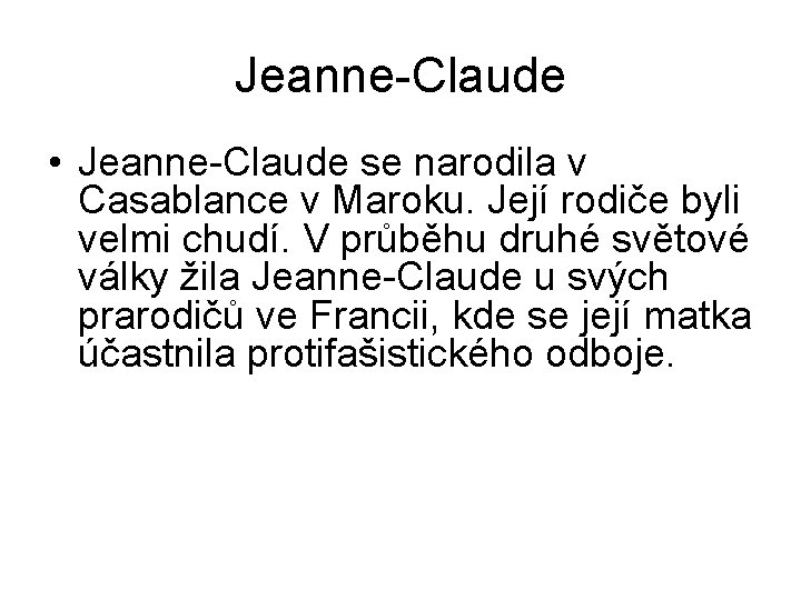 Jeanne-Claude • Jeanne-Claude se narodila v Casablance v Maroku. Její rodiče byli velmi chudí.