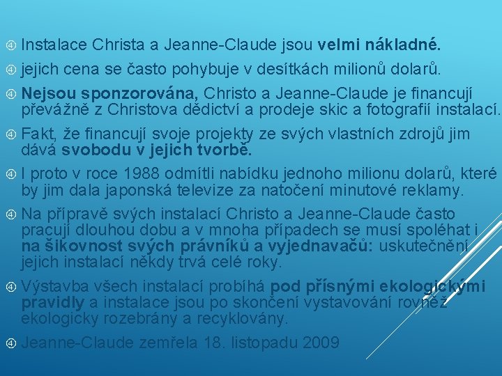  Instalace Christa a Jeanne-Claude jsou velmi nákladné. jejich cena se často pohybuje v