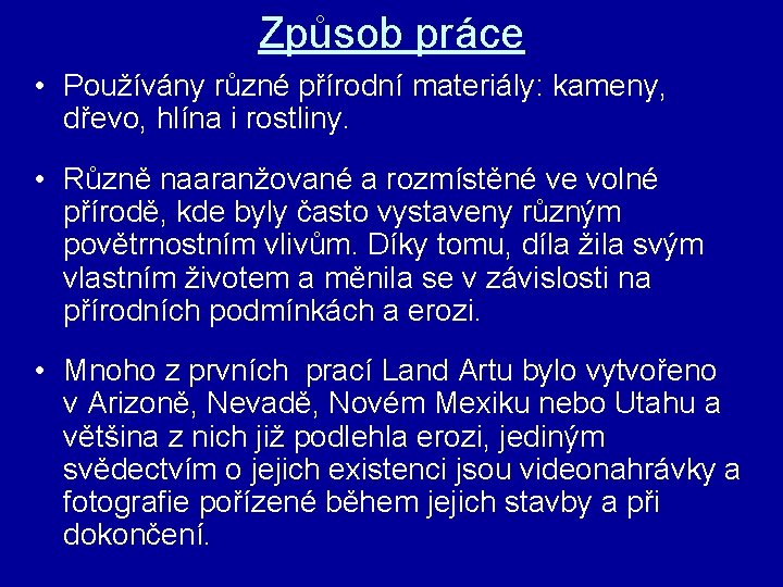 Způsob práce • Používány různé přírodní materiály: kameny, dřevo, hlína i rostliny. • Různě