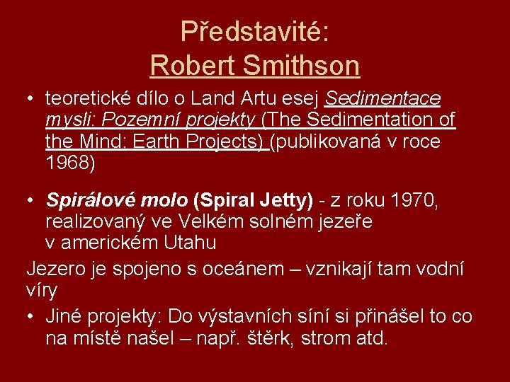 Představité: Robert Smithson • teoretické dílo o Land Artu esej Sedimentace mysli: Pozemní projekty