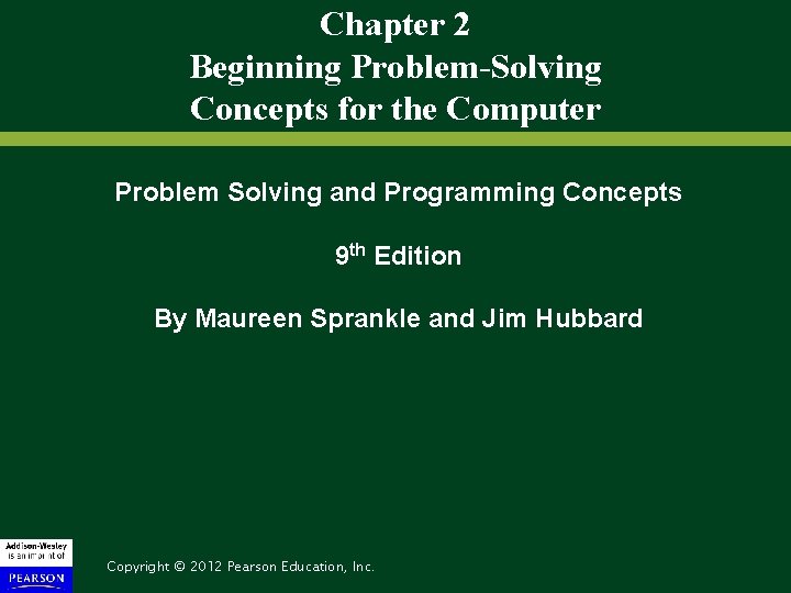 Chapter 2 Beginning Problem-Solving Concepts for the Computer Problem Solving and Programming Concepts 9