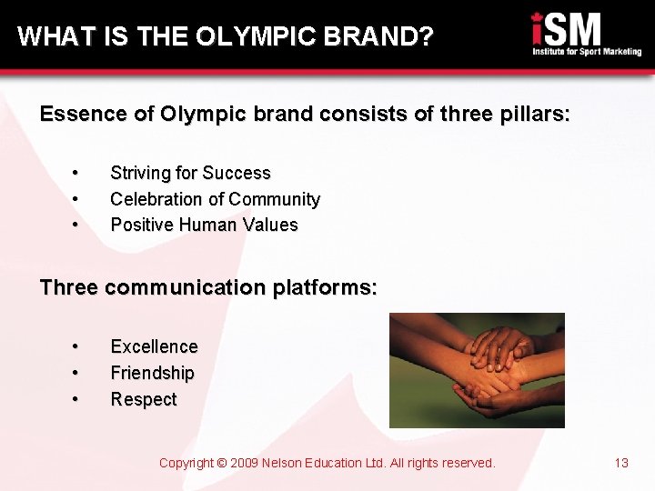 WHAT IS THE OLYMPIC BRAND? Essence of Olympic brand consists of three pillars: •