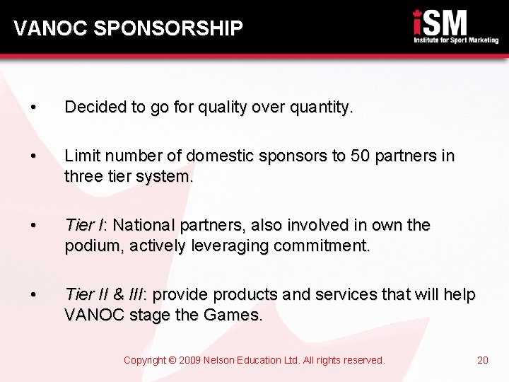 VANOC SPONSORSHIP • Decided to go for quality over quantity. • Limit number of