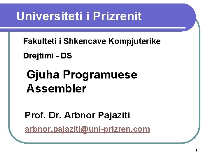 Universiteti i Prizrenit Fakulteti i Shkencave Kompjuterike Drejtimi - DS Gjuha Programuese Assembler Prof.