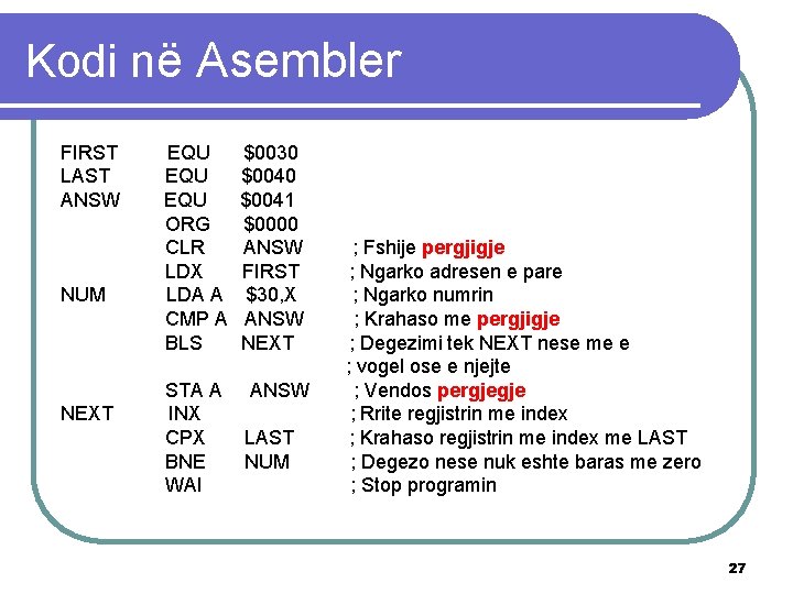 Kodi në Asembler FIRST LAST ANSW NUM NEXT EQU EQU ORG CLR LDX LDA