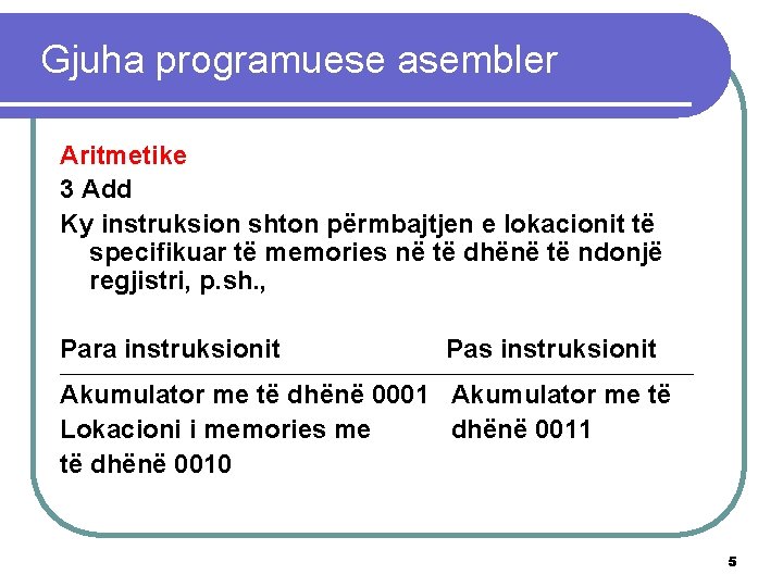 Gjuha programuese asembler Aritmetike 3 Add Ky instruksion shton përmbajtjen e lokacionit të specifikuar