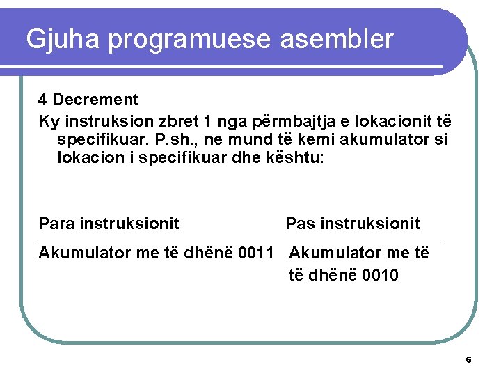 Gjuha programuese asembler 4 Decrement Ky instruksion zbret 1 nga përmbajtja e lokacionit të