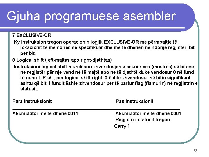 Gjuha programuese asembler 7 EXCLUSIVE-OR Ky instruksion tregon operacionin logjik EXCLUSIVE-OR me përmbajtje të