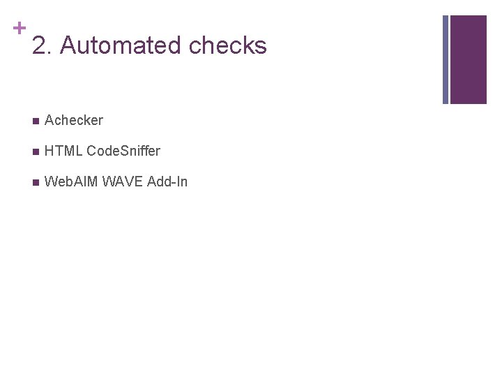 + 2. Automated checks n Achecker n HTML Code. Sniffer n Web. AIM WAVE