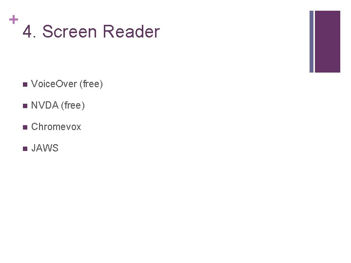 + 4. Screen Reader n Voice. Over (free) n NVDA (free) n Chromevox n