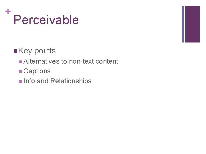 + Perceivable n Key points: n Alternatives to non-text content n Captions n Info