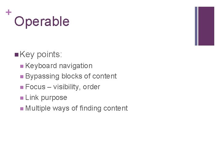 + Operable n Key points: n Keyboard navigation n Bypassing blocks of content n