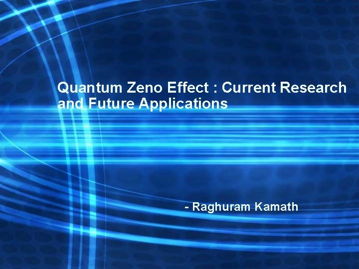 Quantum Zeno Effect : Current Research and Future Applications - Raghuram Kamath 