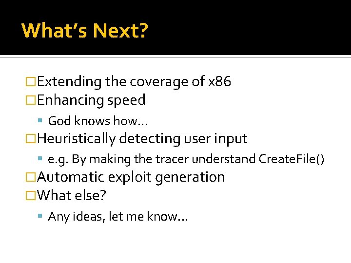 What’s Next? �Extending the coverage of x 86 �Enhancing speed God knows how. . What’s Next? �Extending the coverage of x 86 �Enhancing speed God knows how. .